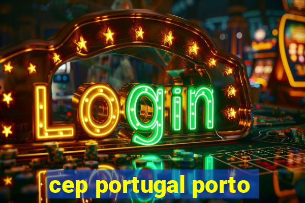 cep portugal porto